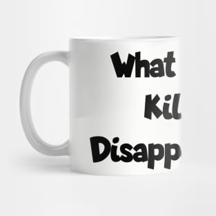 What doesn't kill you... Mug